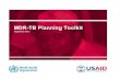 MDR-TB Planning Toolkit - WHO · MDR-TB Planning Toolkit Introduction and user’s guide 2. Acknowledgments . PATH prepared this document with funding from the United States Agency