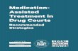 Medication- Assisted Treatment in Drug Courts · Medication-assisted treatment is the use of medications in combination with counseling and behavioral therapies for the treatment