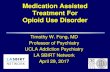 Medication Assisted Treatment for Opioid Use Disorder · Medication Assisted Treatment For Opioid Use Disorder Timothy W. Fong, MD Professor of Psychiatry ... and behavioral therapies,