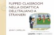 FLIPPED CLASSROOM NELLA DIDATTICA · FLIPPED CLASSROOM NELLA DIDATTICA DELL’ITALIANO A STRANIERI Author: np270 Created Date: 7/11/2017 12:13:50 AM ...