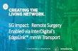 5G Impact: Remote Surgery - Amazon S3€¦ · •Today’s 4G Cloud-RAN mobile transport network will not scale into 5G to support additional spectrum and antennas •Separated fronthaul