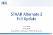 STAAR Alternate 2 Fall Update - Texas Education … Fall update...Fall 2018 Update: STAAR Alternate 2 These slides have been prepared by the Student Assessment Division of the Texas
