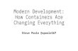 Modern Development: How Containers Are Changing Everything · 2019-11-18 · How Containers Are Changing Everything Steve Poole @spoole167. About me ... CI/CD system Runtime levels