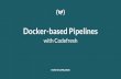 Docker-based Pipelines - Code PipesDocker based CI/CD solution Each build step is a Docker image Native support for Docker, Helm, ... Using different versions in the same pipeline