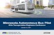Minnesota Autonomous Bus Pilot · requirements to safely operate an autonomous bus in cold weather climate conditions Objective 1 •Define project pilot, perform feasibility study,