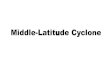Middle-Latitude Cyclone - Moore Public Schools...What is a mid-latitude cyclone?-The mid-latitude cyclone is a synoptic scale low pressure system that has cyclonic (counter-clockwise
