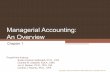 Managerial Accounting: An Overview … · Accounting Majors Many accounting graduates begin working for public accounting firms. However, most leave at some point to work in other