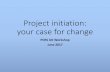 Project initiation: your case for change...•Make it sound natural & conversational, keep eye contact •Avoid jargon •Make solid points (not waffle) •Emphasisehow people will