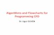 Algorithms and Flowcharts for Programming CFD · Algorithms and Flowcharts for Programming CFD Dr. Ugur GUVEN. Importance of Algorithms for Programming CFD •If you want to be successful