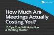 How Much Are Meetings Actually Costing You? · Meetings Start & End Late. When there’s a culture of meetings constantly starting late, it eventually becomes the norm. Meetings that