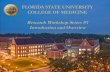 FLORIDA STATE UNIVERSITY COLLEGE OF …...FLORIDA STATE UNIVERSITY COLLEGE OF MEDICINE Research Workshop Series #1 Introduction and Overview Workshop Overview •Introduction to FSU