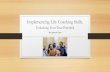 Implementing Life Coaching Skills€¦ · Life Coaching • What is Life Coaching? • Life coach is not a therapist, not a psychologist, nor a consultant… • A life coach is a
