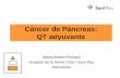 Cáncer de Páncreas: QT adyuvante · Cáncer de Páncreas: QT adyuvante. Marta Martin-Richard. Hospital de la Santa Creu i Sant Pau. Barcelona