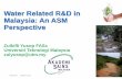 Water Related R&D in Malaysia: An ASM Perspective€¦ · 3. Market and export high quality water 4. Clean water for the aquaculture industry 5. Malaysian brand of domestic water