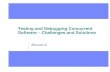 Testing and Debugging Concurrent Software – Challenges and ... · Testing and Debugging Concurrent Software – Challenges and Solutions ... Eliminating Defects from Concurrent