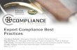 Export Compliance Best Practices...2. Continuous risk assessment of the export/import program. 3. Formal written export/import management and compliance program: effective implementation