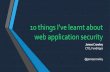 10 things I’ve learnt about web application security€¦ · 10 things I’ve learnt about web application security James Crowley ... Who has written software with bugs in before?