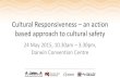 Cultural Responsiveness – an action based approach to ... · • Cultural awareness: Raising awareness & knowledge • Cultural sensitivity: the legitimacy of difference • Cultural