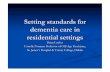 Setting standards for dementia care in residential settingsdementia.ie › images › uploads › site-images › BLawlorPres.pdf · 2013-07-22 · dementia care in residential settings