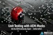 March AtACE Session: Unit Testing with AEM Mocks · Unit Testing with AEM Mocks Ask the AEM Community ... Stefan Seifert . 3 About AEM Mocks . About AEM Mocks 4 Unit Tests for your