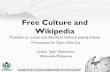 Free Culture and Wikipedia - Wikimedia Commons › wikipedia › commons › 3 › 31 › Free...Free Culture and Wikipedia Freedom to create and distribute without paying tribute