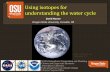 Using isotopes for understanding the water cycle...Using isotopes for understanding the water cycle David Noone Oregon State University, Corvallis, OR NASA Atmospheric Composition