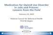 Medication for Opioid Use Disorder in Jails and Prisons ...€¦ · Methadone Daily Full opioid agonist: binds to and activates opioid receptors in the brain activated by the drug,