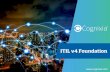 ITIL v4 Foundation - Cognixia · 2019-11-01 · ITIL v4 Foundation course is the latest version of the ITIL Foundation series and will arm participants with the set of best practices