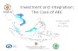 Investment and Integration: The Case of AEC · The Peaceful, Prosperous, and People-Centric ASEAN ASEAN Security Community (ASC) ASEAN Economic Community (AEC) ASEAN Socio-Cultural