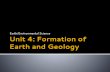 Earth and Geology Unit 4: Formation ofUnit 4: Formation of Earth and Geology Earth/Environmental Science EEn.2.1.1 I can explain how the rock cycle, plate tectonics, volcanoes, and