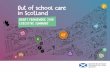 Out of School Care in Scotland: Executive Summary...wide range of organisations and individuals delivering high quality childcare and activities for children and families across Scotland.
