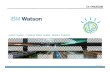 Justin Fessler Presentation - IBM · Watson Engagement Advisor • Watson Discovery Advisor Watson Discovery Advisor • Watson Analytics Cognitive Industry Solutions Field Service