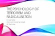 The Psychology of terrorism and radicalisation · THE PSYCHOLOGY OF TERRORISM AND RADICALISATION. Dr. Katie Seidler . Clinical and Forensic Psychologist . LSC Psychology