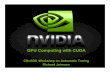 GPU Computing with CUDA - Rice Universitycscads.rice.edu/RichardJohson.pdf · GPU Computing with CUDA CScADS Workshop on Automatic Tuning Richard Johnson