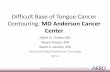 Difficult Base of Tongue Cancer Contouring: MD Anderson ... · Difficult Base of Tongue Cancer Contouring: MD Anderson Cancer Center Nikhil G. Thaker, MD Waqar Haque, MD Adam S. Garden,