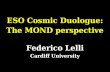 ESO Cosmic Duologue: The MOND perspective Federico Lelli · Federico Lelli (Cardiff University) ESO Cosmic Duologue: The MOND perspective MOND postulates (at the non-relativistic