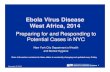 Ebola Virus Disease West Africa, 2014 - Welcome to NYC.gov · Ebola Virus Family of zoonotic enveloped RNA viruses Filoviridae Ebola virus discovered in 1976 near the Ebola River