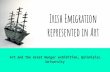 Irish Emigration represented in Art · as the USA after 1845? 2. To extract historical Knowledge from a piece of art depicting Irish emigration In your groups, study the following