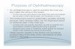 Purpose of Ophthalmoscopy - Welch Allyn › content › dam › welchallyn › ... · 2020-05-23 · Purpose of Ophthalmoscopy • An ophthalmoscope is used to examine the inner eye,