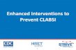 Enhanced Interventions to Prevent CLABSI · multidisciplinary rounds may look different based on the type of unit and facility. An ICU may have a large group perform rounds at a pre-determined