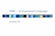 SML – A Functional LanguageA Functional Languagesaroj/LFP/LFP_2013/sml1.pdfSML is a functional programming language and acronym for St d dStandard MtMeta Language. SML has basic