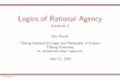 Logics of Rational Agency - Stanford University Computer ... › ~epacuit › lograt › nasslli2010 › lograt-lec1.pdfPart 2: Ingredients of a Logical Analysis of Rational Agency