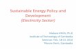 Sustainable Energy Policy and Developmentd284f45nftegze.cloudfront.net/hideakioh/Sustainable Energy Policy a… · Sustainable Energy Policy and Development (Electricity Sector) Makara