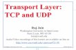 Transport Layer: TCP and UDPjain/cse473-19/ftp/i_3tcp.pdfTransport Layer Transport = End-to-End Services ... Transport Layer Functions 1. Multiplexing and demultiplexing: Among applications