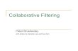 Collaborative Filteringpeterb/2480-202/CollaborativeFiltering.pdf · Types of Recommender Systems nCollaborative Filtering Recommender System q “Word-of-Mouth” phenomenon. nContent-based