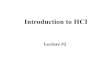 Introduction to HCIcse.iitkgp.ac.in/.../archive/hci/LectureSlides/02_IntroductionToHCI.pdf · Introduction to HCI Lecture #2. 17 January, 2008 Human Copmputer Interacti on, Spring