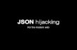 JSON hijacking - OWASP...History of JSON hijacking ... • If you control some of the JSON data then you can. Hacking without Proxies