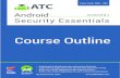 Course Outline - Android ATC · 2020-01-26 · Android ATC Android™ Security Essentials Course Code: AND-802 version 8.x Hands-on Guide to Android Security Principles