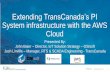 Extending TransCanada’s PI System infrastructure with the ... › osi › presentations › 2018-uc-emea-barcelon… · System infrastructure with the AWS Cloud Presented By: John