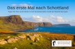 Das erste Mal nach Schottland - martinziaja.de · Das erste Mal nach Schottland Tipps für Ihre erste Reise in ein bezauberndes Land am Rande Europas